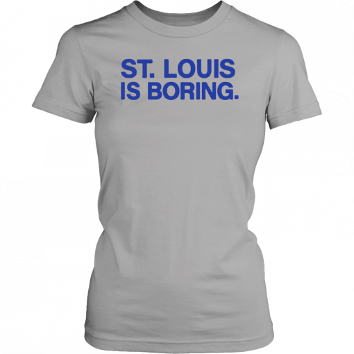 St Louis Is Boring Shirt