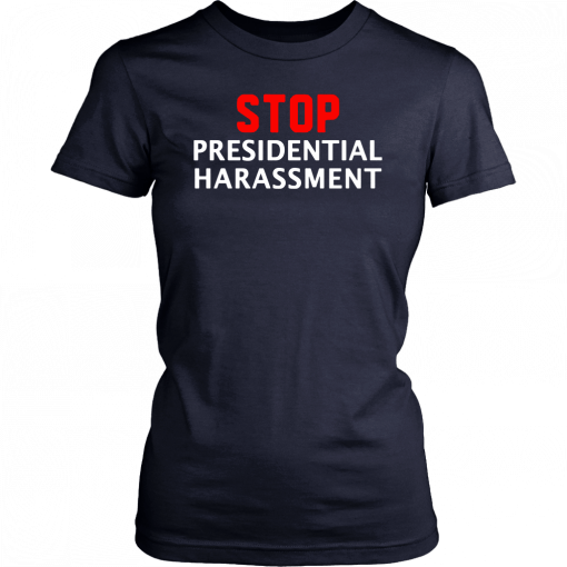 Stop Presidential Harassment T-Shirt