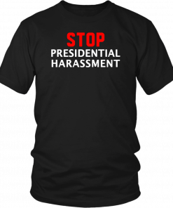 Stop Presidential Harassment T-Shirt