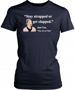 Sun Tzu Stay strapped or get clapped T-Shirt