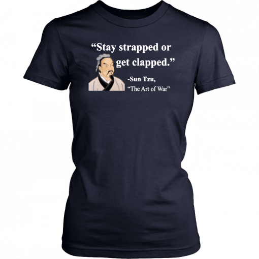 Sun Tzu Stay strapped or get clapped T-Shirt