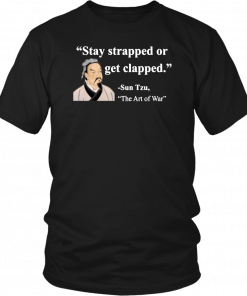 Sun Tzu Stay strapped or get clapped T-Shirt
