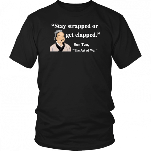 Sun Tzu Stay strapped or get clapped T-Shirt