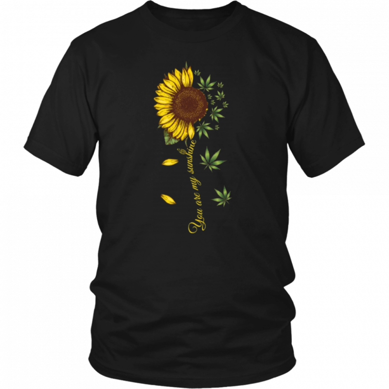 you are my sunshine weed shirt