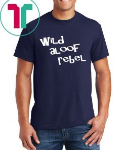 Wild aloof rebel t shirt wild aloof rebel Tee Shirt