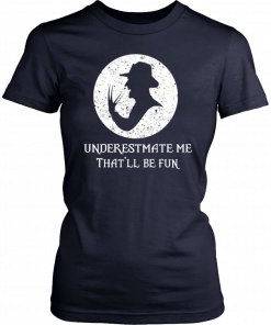 Underestimate Me That’ll Be Fun Freddy Krueger Halloween T-Shirt