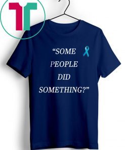 Some People Did Something Limited Edition T-Shirt