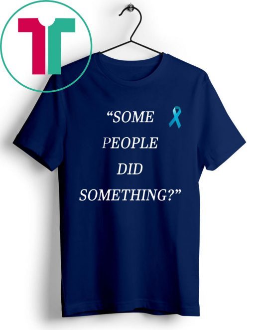 Some People Did Something Limited Edition T-Shirt