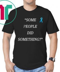 Original Some People Did Something T-Shirt