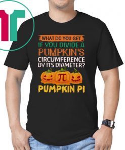 What do you get if you divide a Pumpkin's circumference by its diameter Pumpkin Pi Shirt