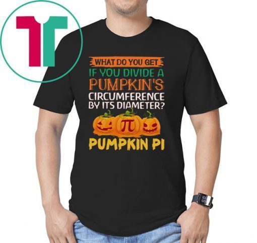 What do you get if you divide a Pumpkin's circumference by its diameter Pumpkin Pi Shirt