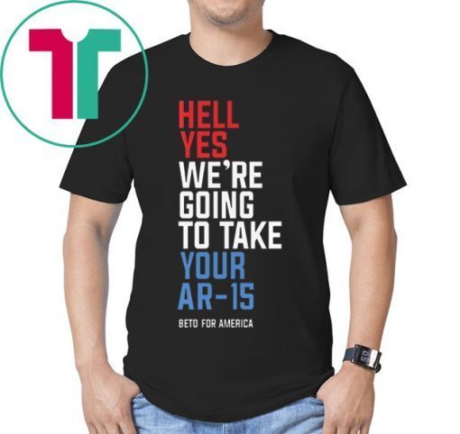 Buy Hell Yes We’re Going To Take Your Ar-15 T-Shirt