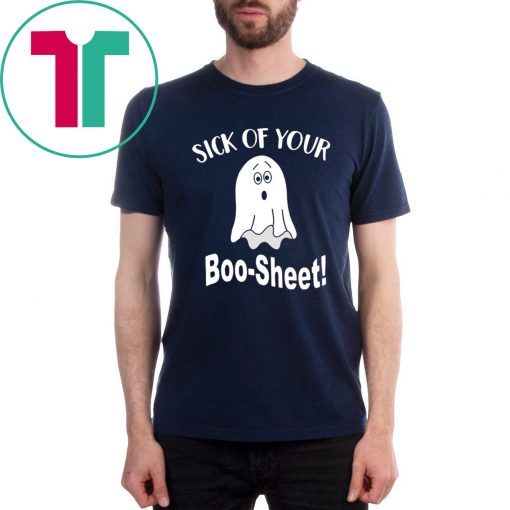 Sick of your boo sheet T-Shirt