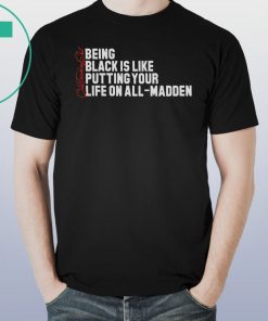 Being Black Is Like Putting Your Life On All Madden Unisex T-Shirt