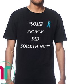 Some People Did Something Shirt For Mens Womens Kids
