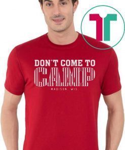 Don't Come To Camp Shirt - Madison Football Classic T-Shirt