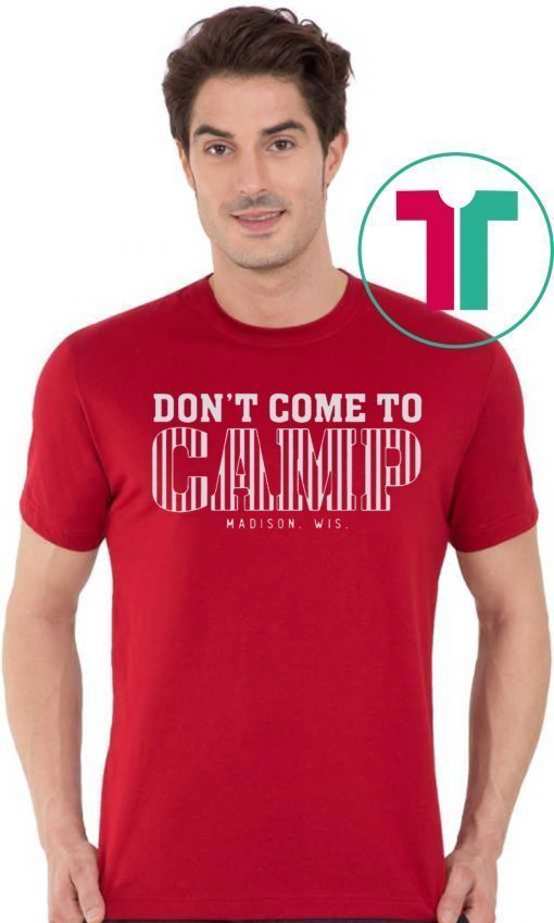 Don't Come To Camp Shirt - Madison Football Classic T-Shirt