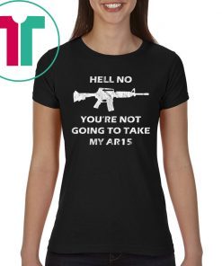 Hell No You're Not Going To Take My AR15 Beto Come And It 2020 T-Shirt