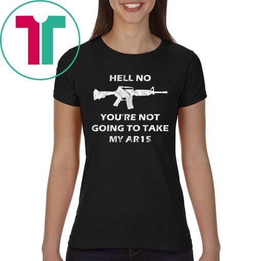 Hell No You're Not Going To Take My AR15 Beto Come And It 2020 T-Shirt