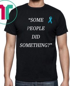 Original Some People Did Something T-Shirt