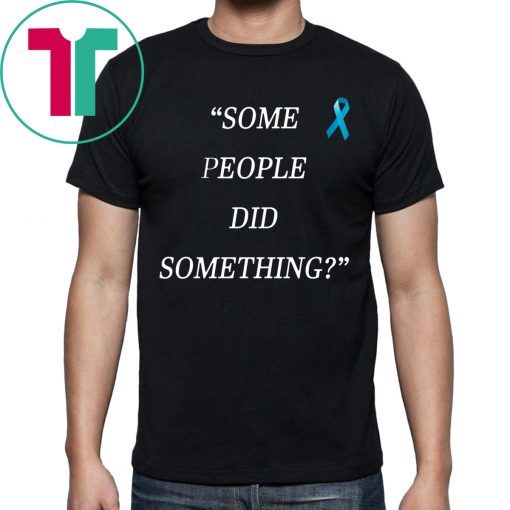 Original Some People Did Something T-Shirt