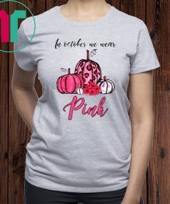 In October We Wear Pink Pumpkin Breast Cancer Halloween Shirts