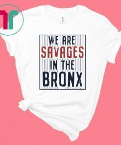 We are SAVAGES in the Bronx Original T-Shirt