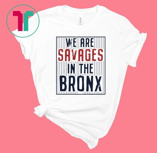 We are SAVAGES in the Bronx Original T-Shirt