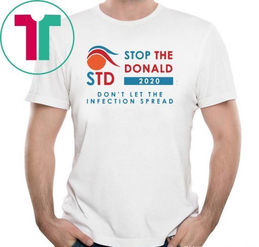 STD 2020 Stop The Donald Don’t Let The Infection Spread Shirt