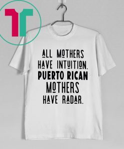 All mothers have intuition puerto rican mothers have radar Classic T-Shirt