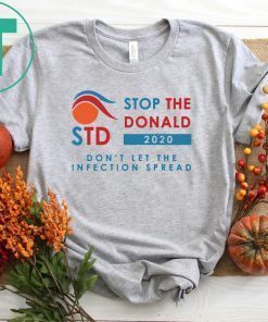 STD 2020 Stop The Donald Don’t Let The Infection Spread Shirt