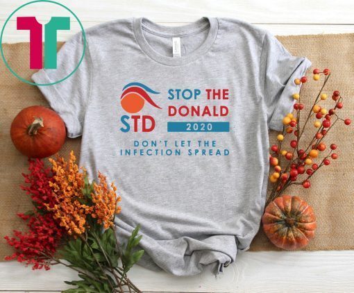 STD 2020 Stop The Donald Don’t Let The Infection Spread Shirt