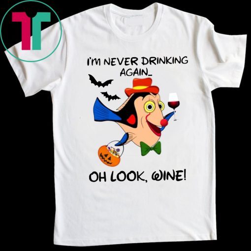 I'm never drinking again oh look wine Halloween T-Shirt