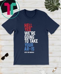 Beto Orourke Hell Yes We’re Going To Take Your Ar-15 T-Shirt