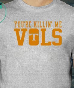 Buy You’re Killin’ Me Vols T-Shirt