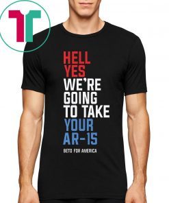 Womens Hell Yes We’re Going To Take Your Ar-15 T-Shirt