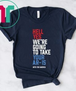 Buy Hell Yes We’re Going To Take Your Ar-15 Tee Shirt