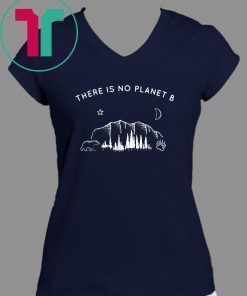 There Is No Planet B Funny Camping Shirt Gift