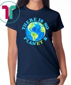 There Is No Planet B T shirt Earth Day Unisex T-Shirt