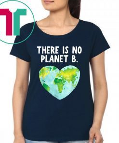 Original There Is No Planet B - Love Earth T-Shirt