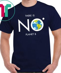 Environmental There is no planet B tee for E Earth Day T-Shirt