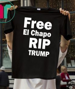Free El Chapo RIP Trump Classic T-Shirt