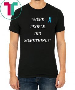 Buy Some People Did Something T-Shirt