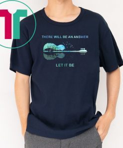 Guitar There will be an answer let it be Offcial T-Shirt