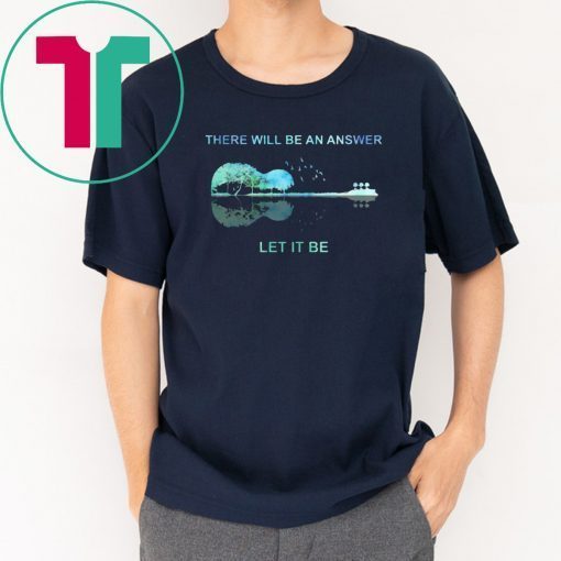 Guitar There will be an answer let it be Offcial T-Shirt