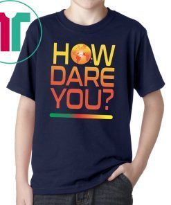 Buy How Dare You Climate Change Real Global Warming Planet World T-Shirt