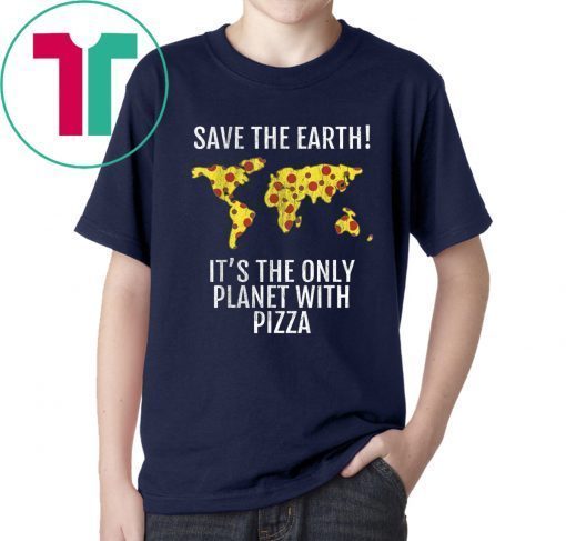 Save The Earth - It's The Only Planet With Pizza Offcial Tee Shirt