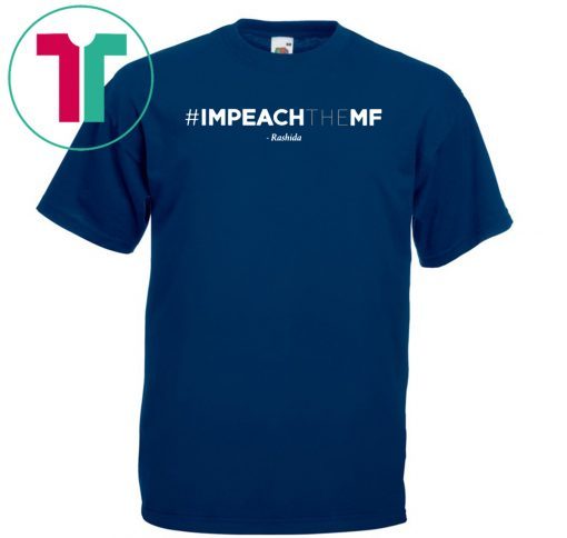 Offcial Rashida Tlaib Impeach The Mf Hashtag T-Shirt