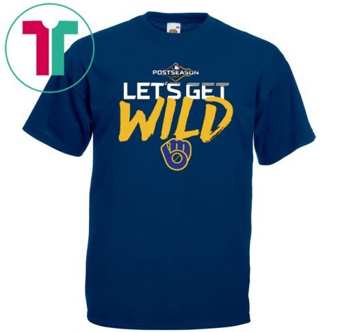 Let's Get Wild Milwaukee Brewers Tee Shirt