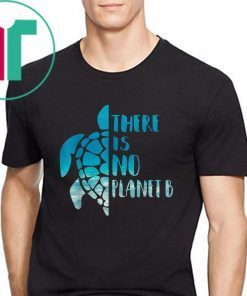 Buy There Is No Planet B For Sea Turtles Lover Save A Turtle T-Shirt
